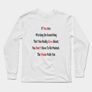 If You Are Working On Something, the Vision Pulls You Long Sleeve T-Shirt